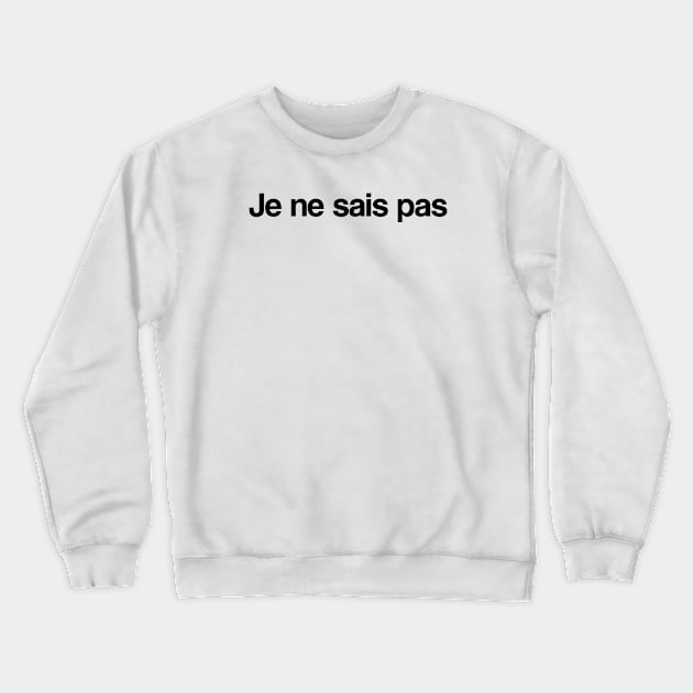 Je ne sais pas Crewneck Sweatshirt by Katherine Montalto